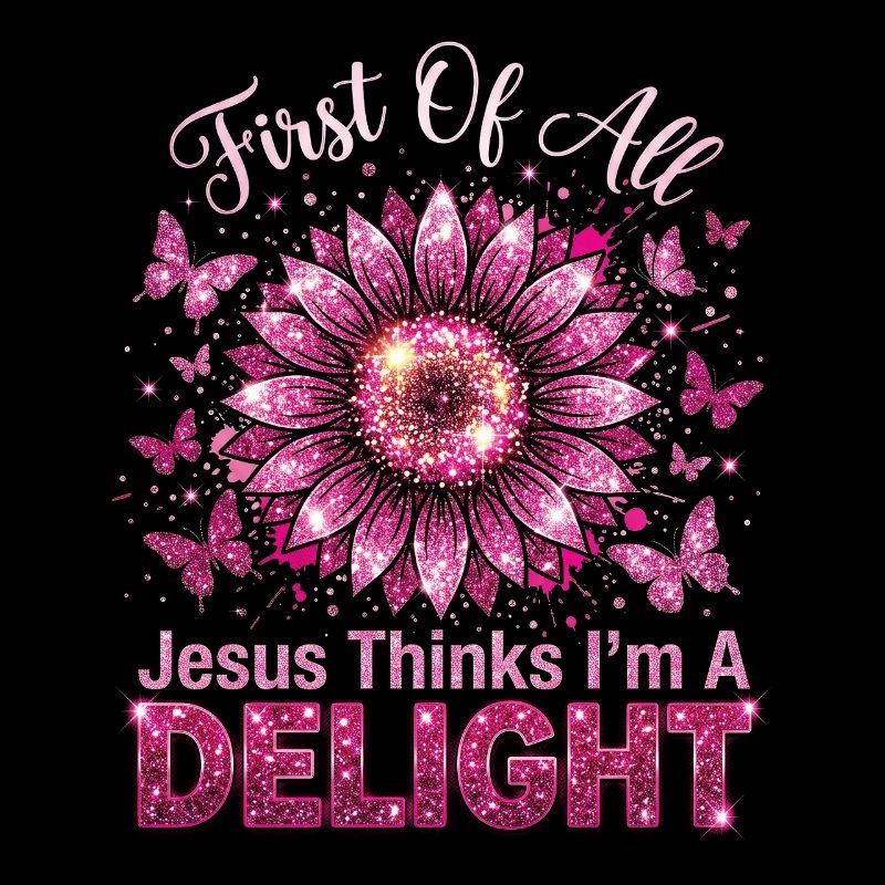 First Of All Jesus Thinks I'm A Delight