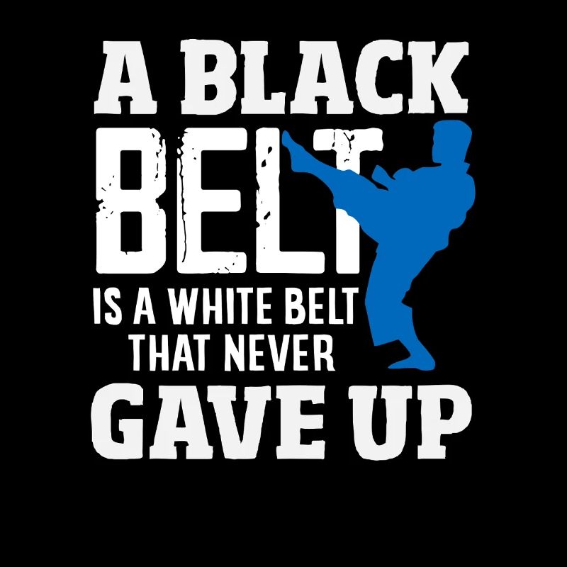 A black belt is a white belt who never gave up