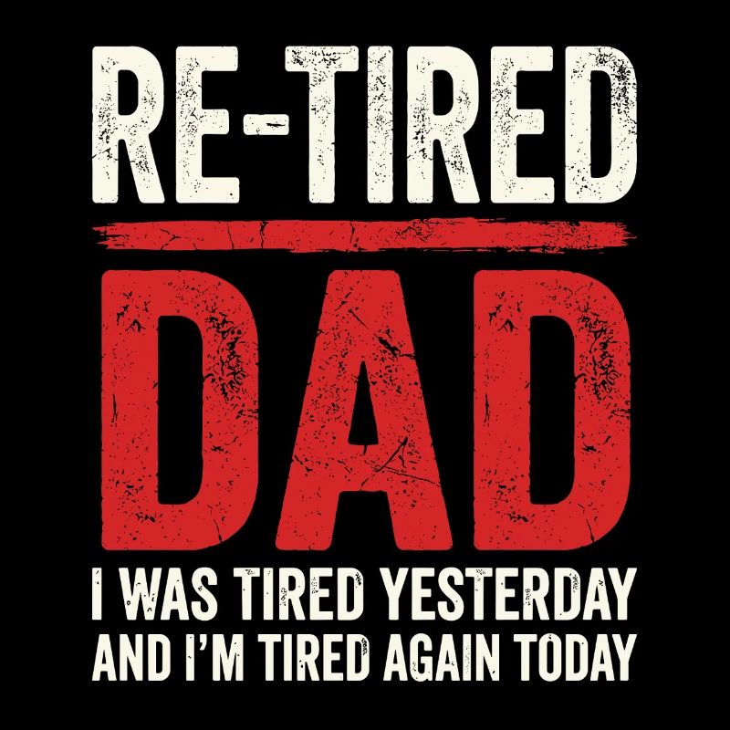 Re-tired Funny Sarcastic Retired Dad