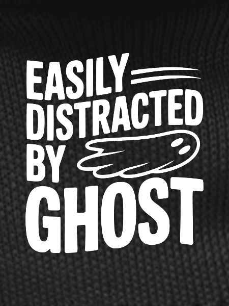 Easily Distracted by Ghost