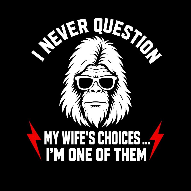 I Never Question My Wife's Choices Because I'm One