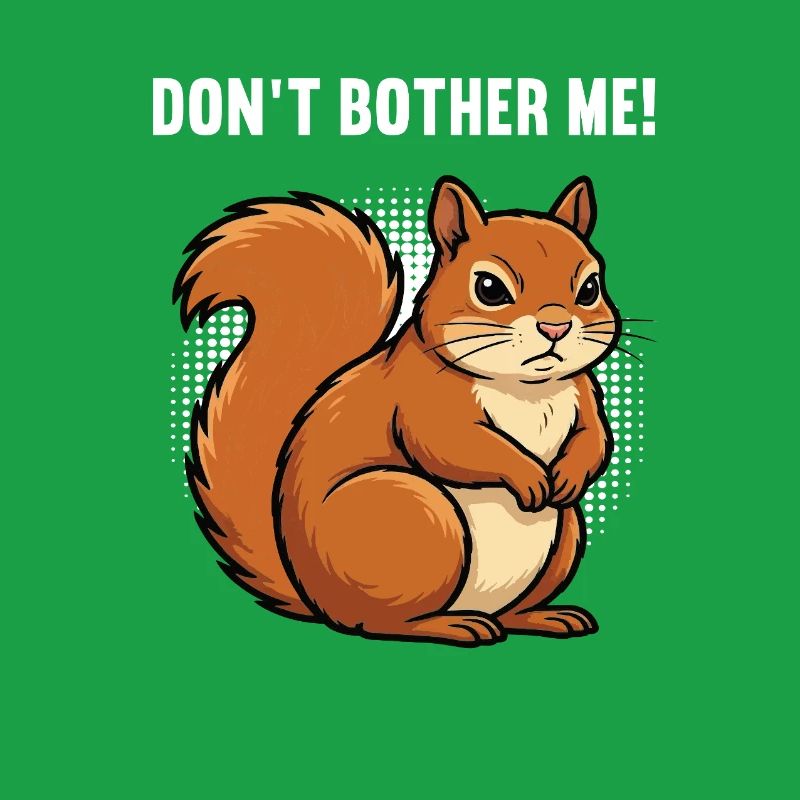 Don't Bother Me Eichhörnchen Eichhorn Nagetier