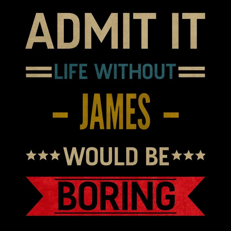 Admit It Life Without James Would Be Boring James