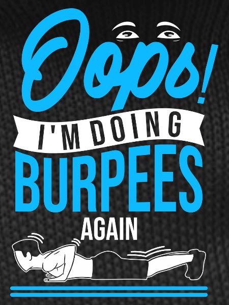 Oops! I'm doing burpees again
