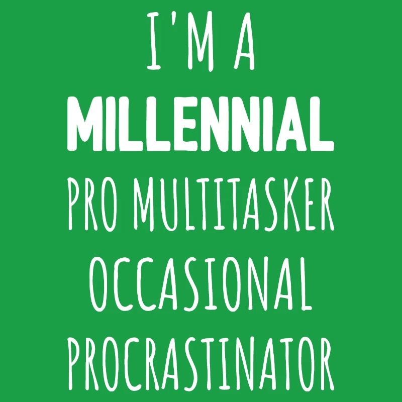 I'm A Millennial Pro Multitasker Procrastinator I
