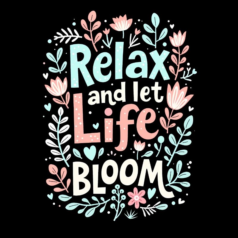 RELAX AND LET LIFE BLOOM