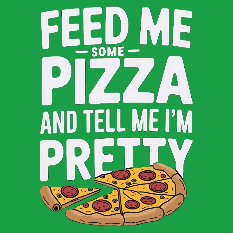 Füttere mich mit Pizza Sag mir, dass ich hübsch bin