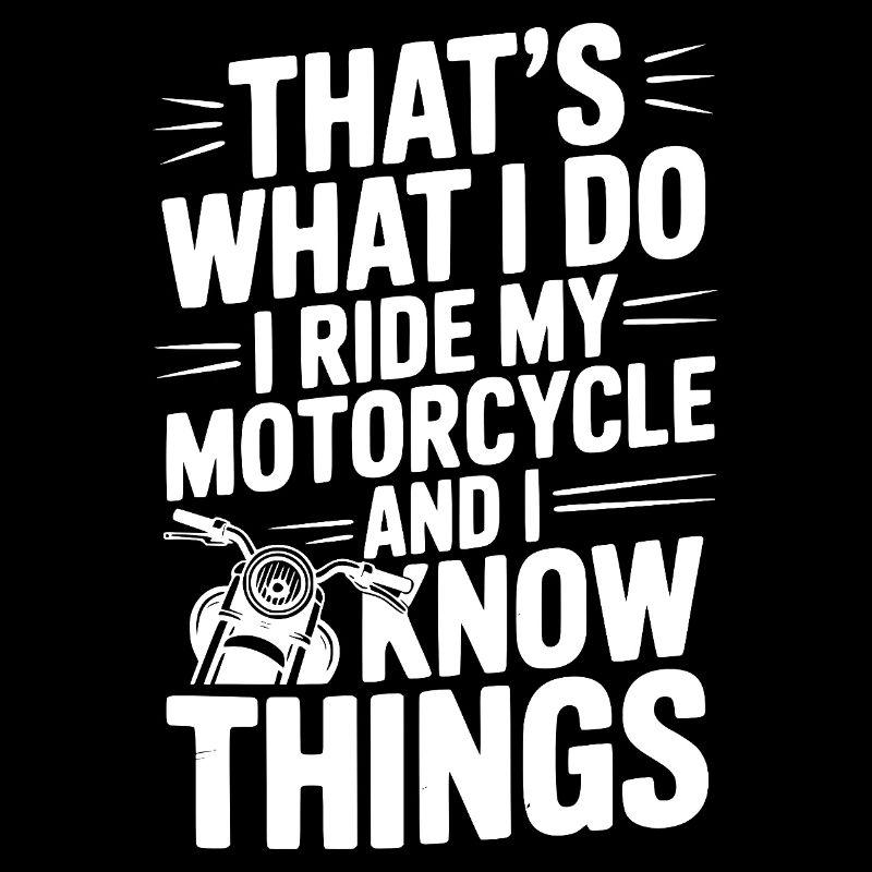 That’s What I Do I Ride My Motorcycle