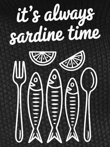 it's always sardine time