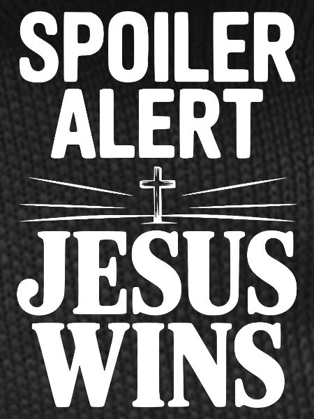 Spoiler Alert Jesus Wins