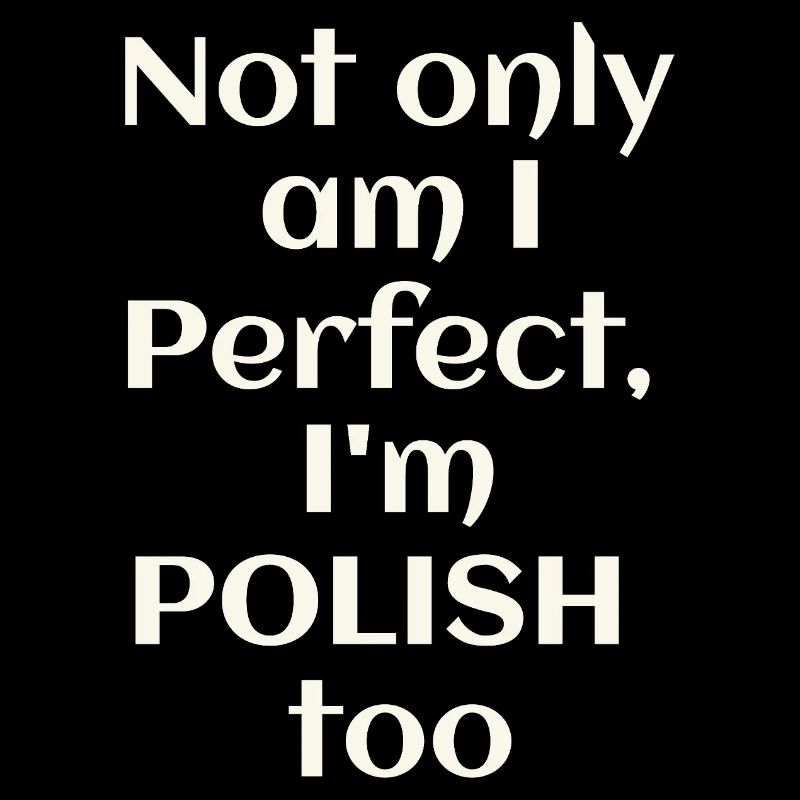 Ich bin nicht nur perfekt, ich bin auch Pole