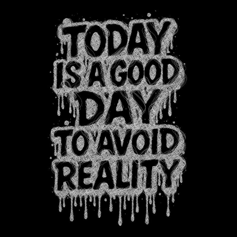 Today is a good day avoid reality Spruch träumen