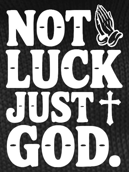 Not Luck Just God