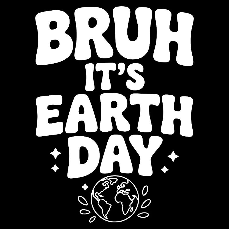 Bruh It's Earth Day