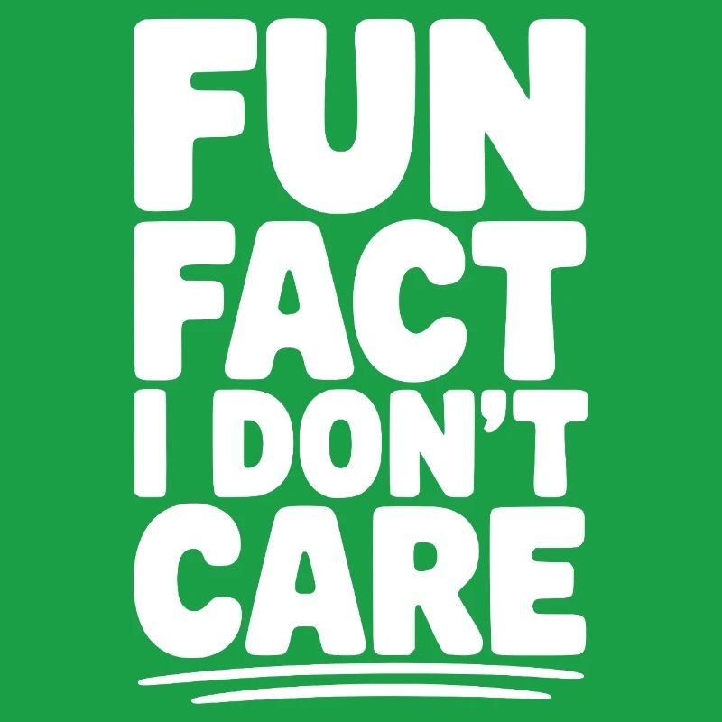 Fun Fact I Don't Care