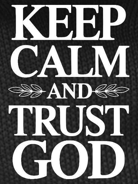 Keep Calm And Trust God