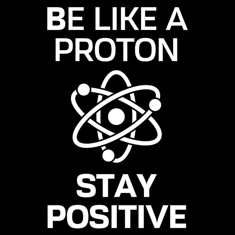 Restez positif comme un proton