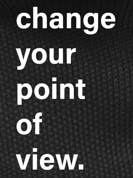 change your point of view
