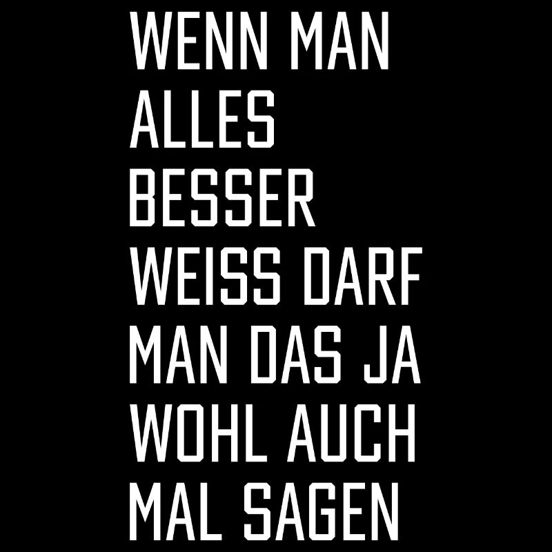 Wenn man alles besser weiß darf man das ja wohl au