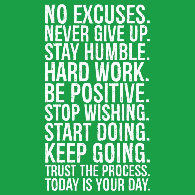 no excuses never give up stay humble hard work be
