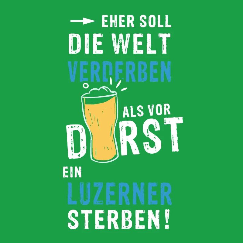 eher soll die Welt verderben als vor Durst ein Luz
