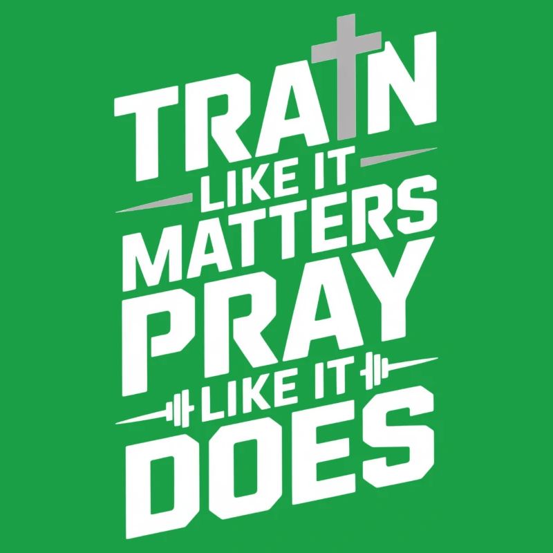Train Like It Matters Pray Like It Does
