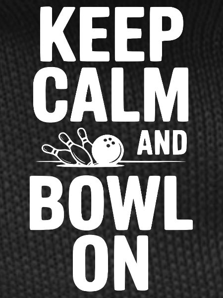 Keep Calm and Bowl On