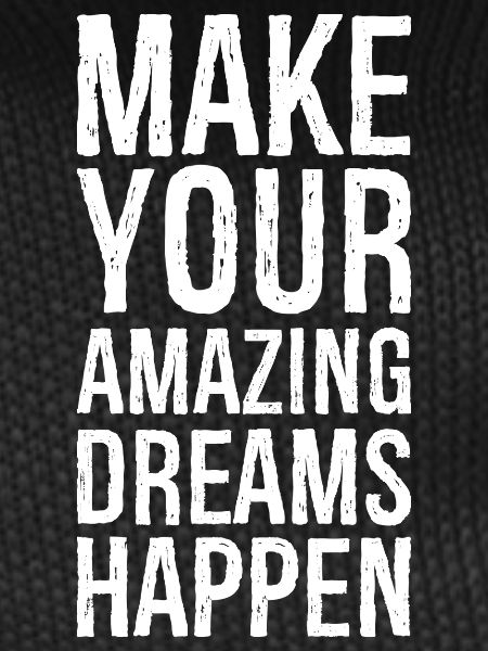 make your amazing dreams happen