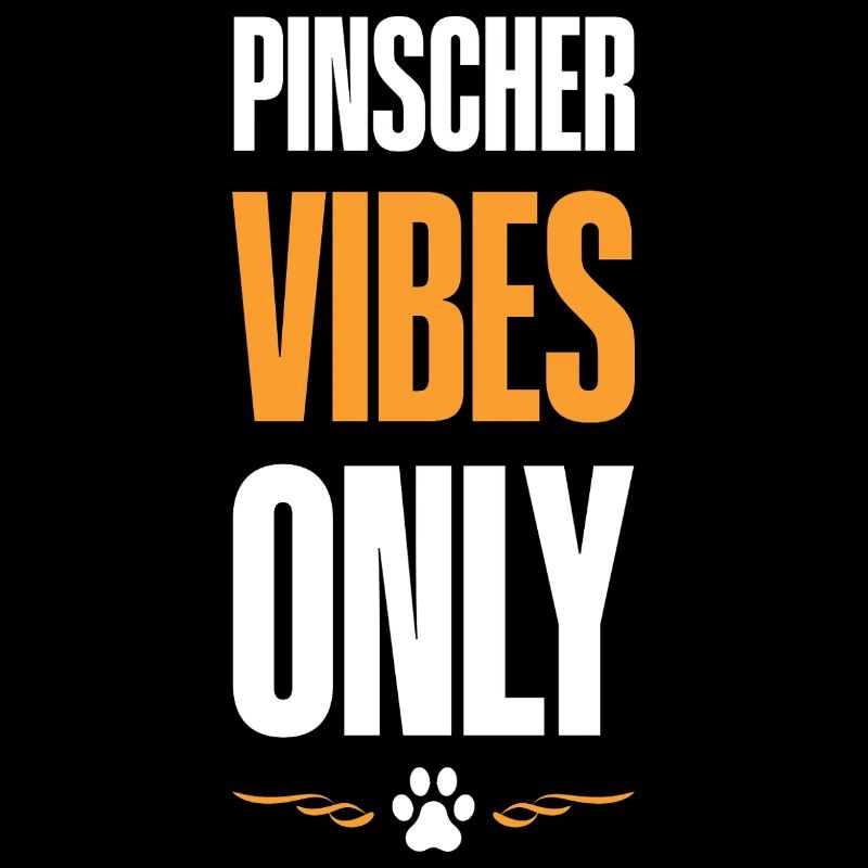Pinscher Vibes Only