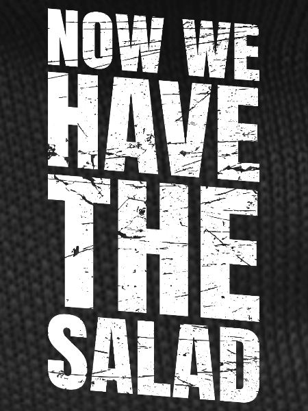 Now We Have The Salad
