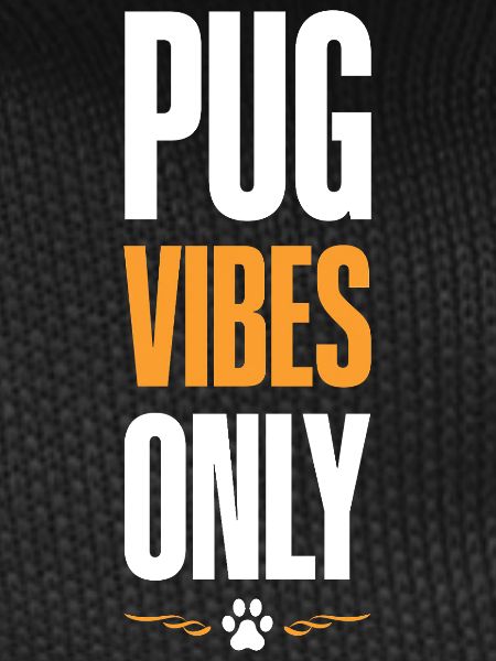 Pug Vibes Only