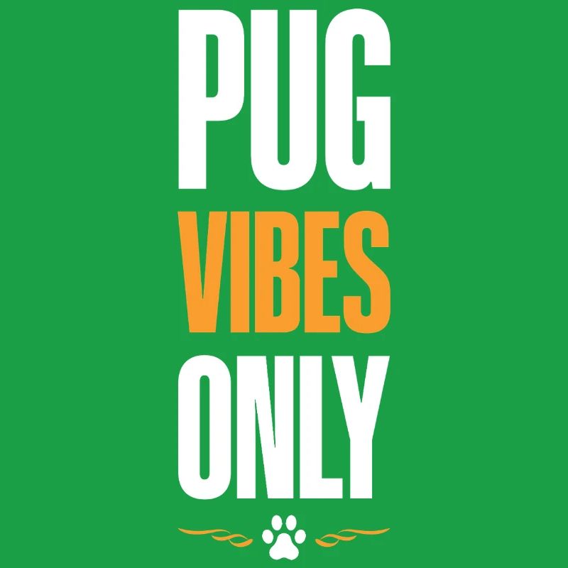 Pug Vibes Only