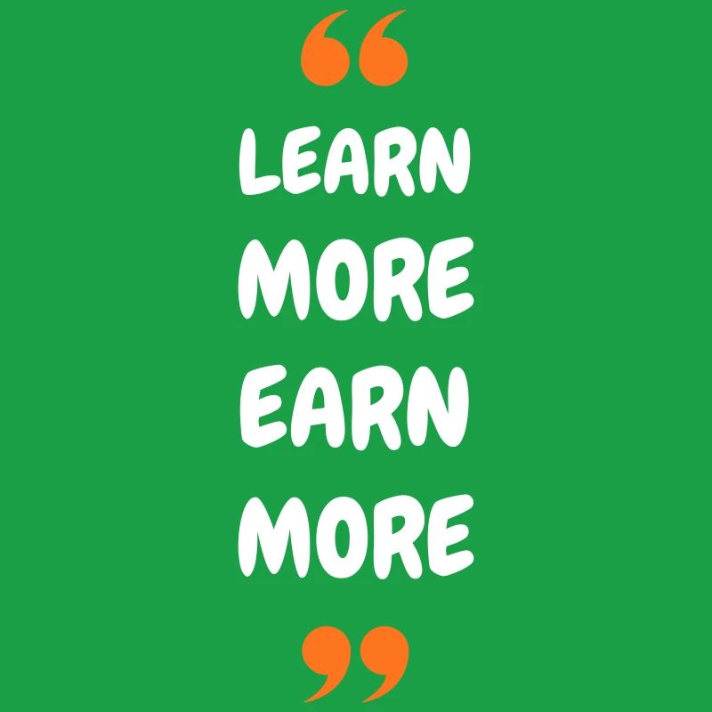 Learn More Earn More
