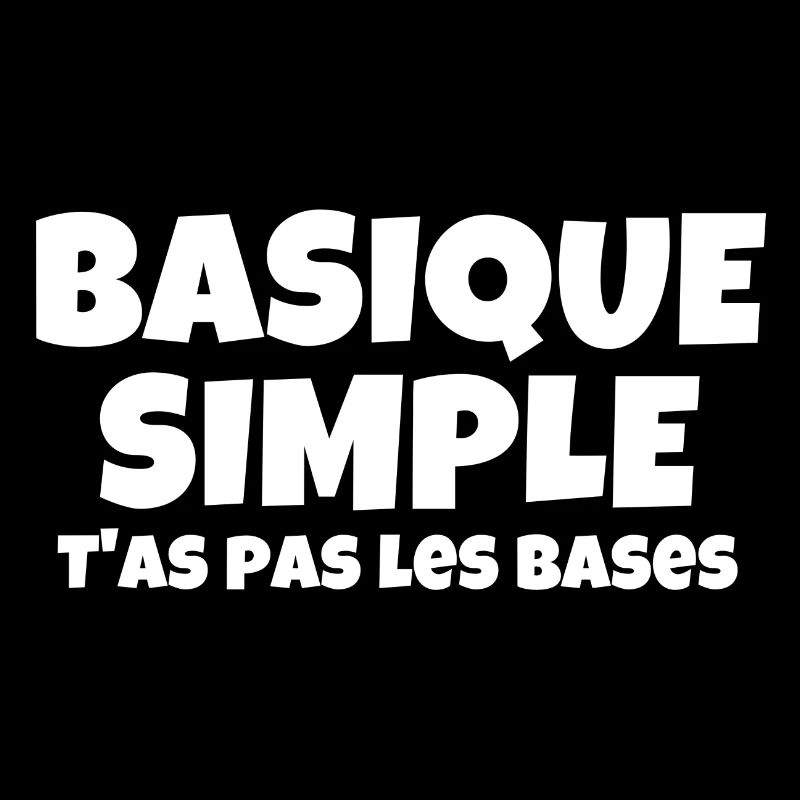 basique, simple, vous n'avez pas les bases