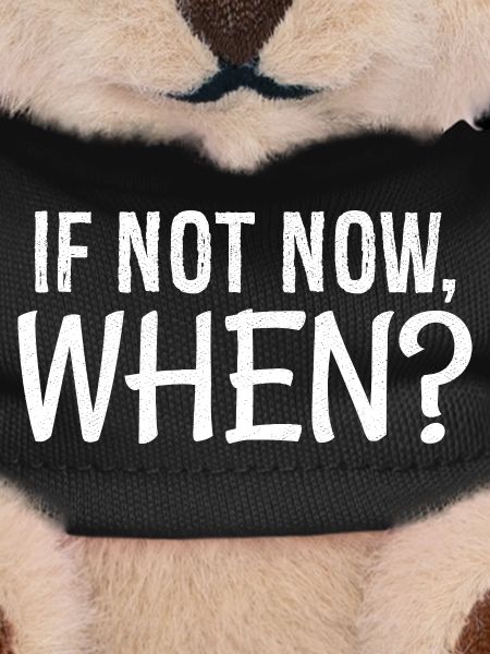 If not now when