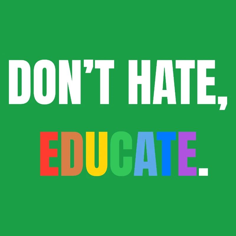 Don’t Hate, Educate | Bunte Botschaft
