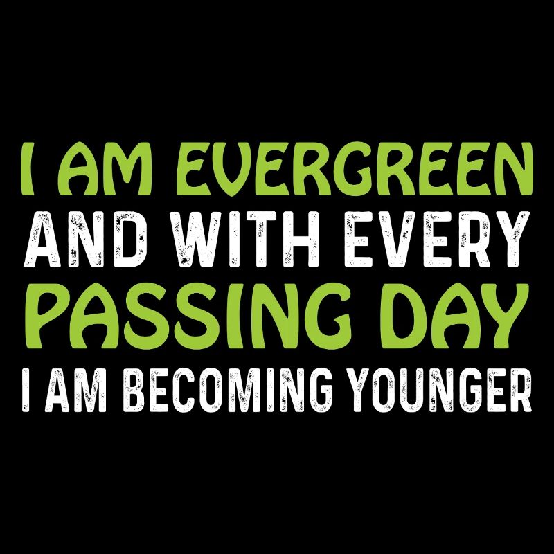 Evergreen every day younger