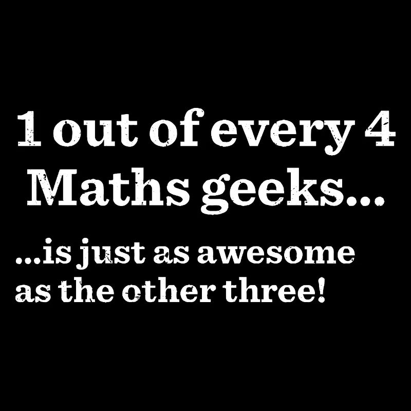 1 out of every 4 math's geeks is just as awesome