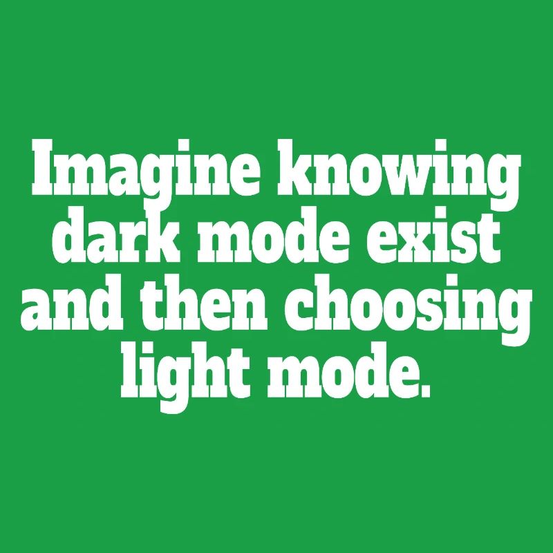 Dark Mode Exists Programmierer IT Nerd Coder Büro