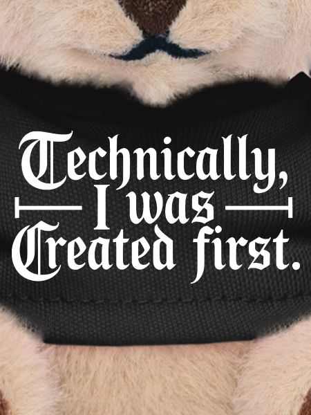 Technically I Was Created First