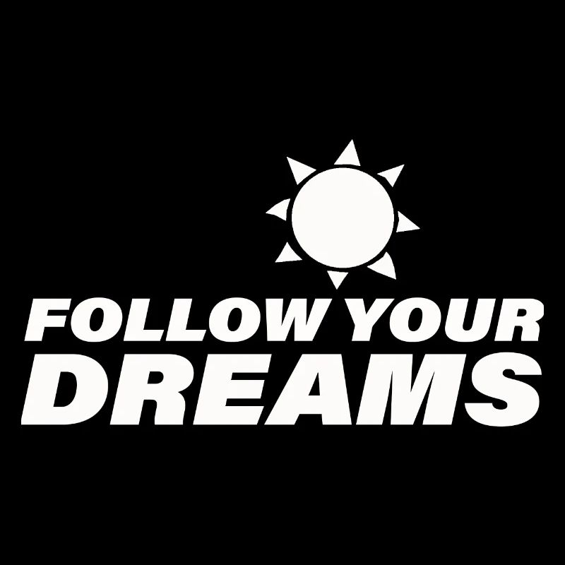 FOLLOW YOUR DREAMS
