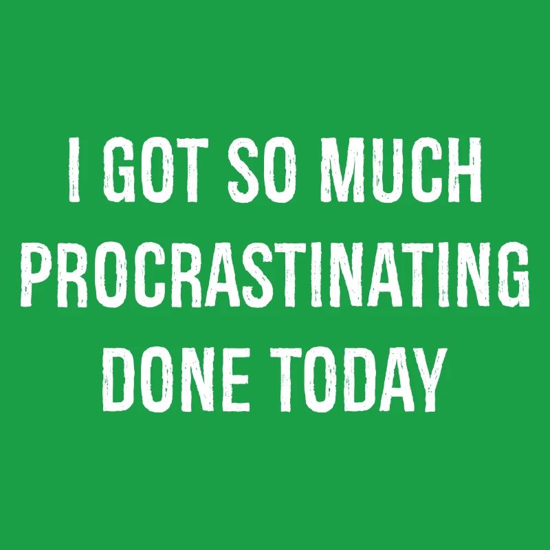 I got so much procrastinating done today funny