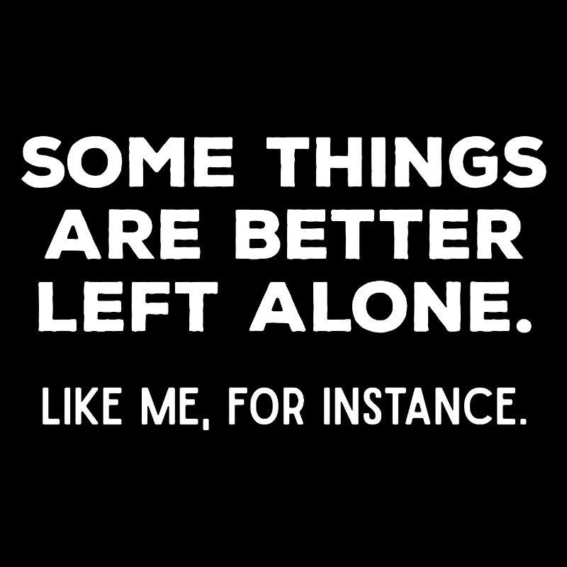 Better Left Alone Introvert Sarcastic Quote