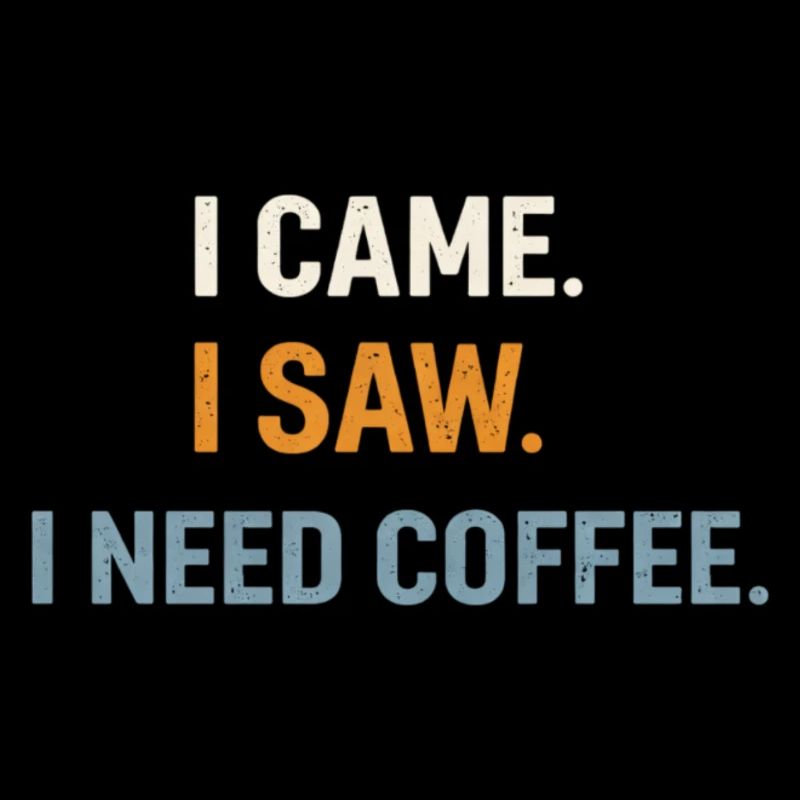 I CAME. I SAW. I NEED COFFEE. Introvert Coffee