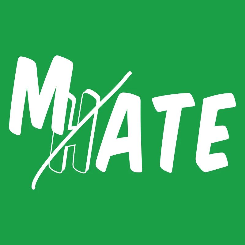 Mate - don’t hate
