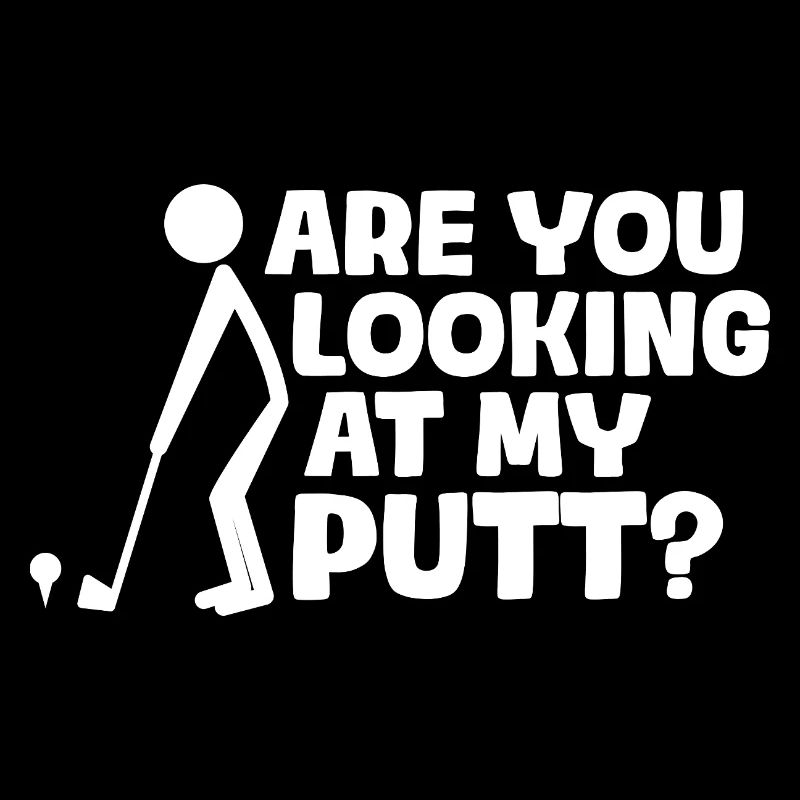 Are you looking at my putt? Golfer Golf Golfing