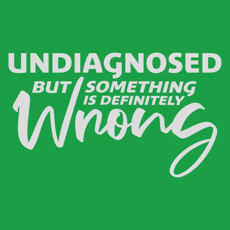 Undiagnosed But Something Is Definitely Wrong Witz
