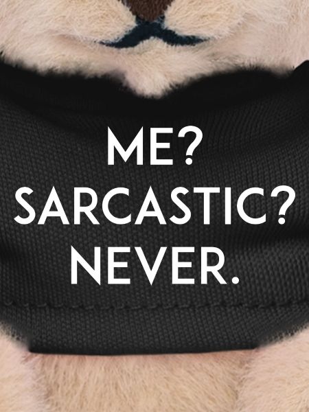 Me? Sarcastic? Never