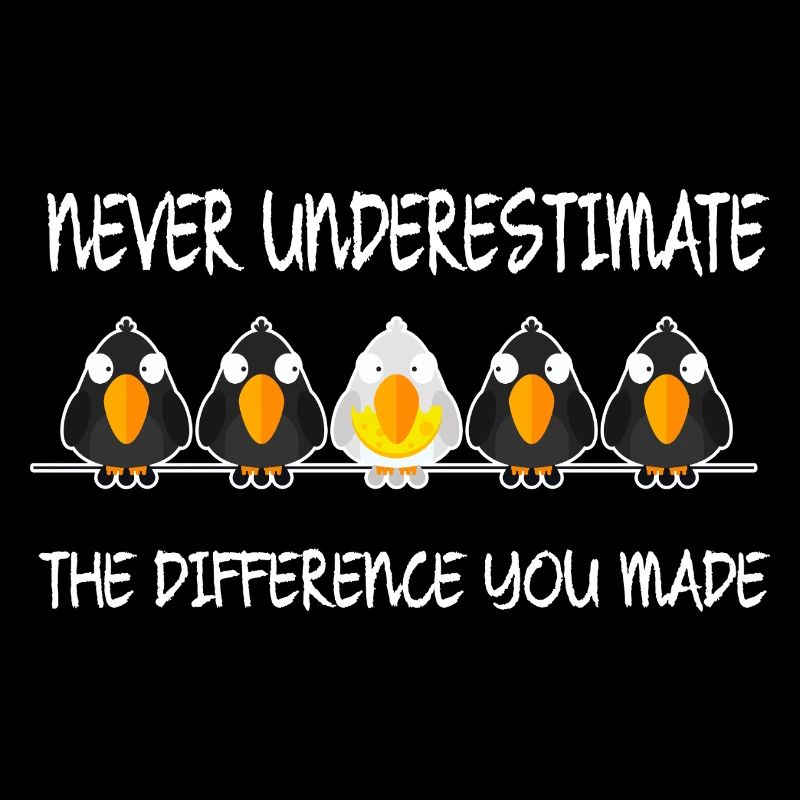 Never Underestimate The Difference You Have Made