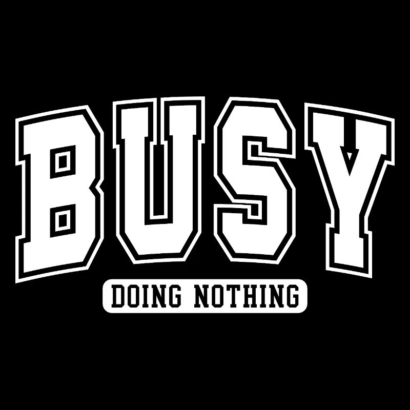 Busy Doing Nothing – Humorous Slogan